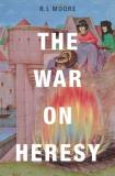 R. I. Moore The War On Heresy 