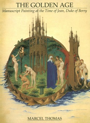 Marcel Thomas/Golden Age,The@Manuscript Painting At The Time Of Jean,Duke De