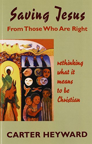 Carter Heyward/Saving Jesus from Those Who Are Right@ Rethinking What It Means to Be Christian
