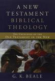 G. K. Beale A New Testament Biblical Theology The Unfolding Of The Old Testament In The New 