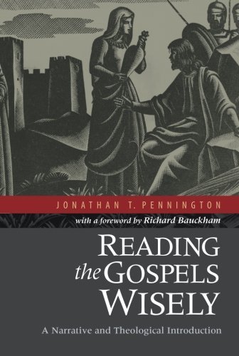 Jonathan T. Pennington Reading The Gospels Wisely A Narrative And Theological Introduction 