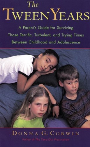 Donna G. Corwin/The Tween Years@ A Parent's Guide for Surviving Those Terrific, Tu