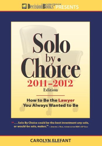 Carolyn Elefant Solo By Choice How To Be The Lawyer You Always Wa 