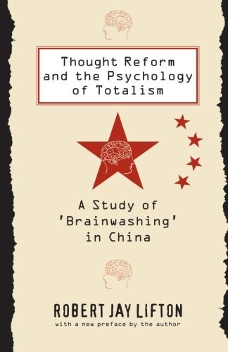 Robert Jay Lifton/Thought Reform and the Psychology of Totalism@ A Study of 'Brainwashing' in China@With a New Pref