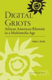 Adam J. Banks Digital Griots African American Rhetoric In A Multimedia Age 