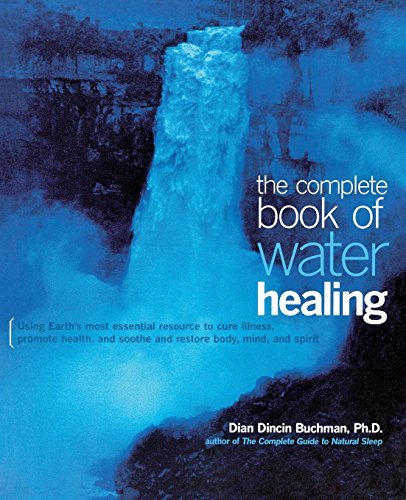 Dian Buchman The Complete Book Of Water Healing Using The Earth's Most Essential Resource To Cure 0002 Edition; 