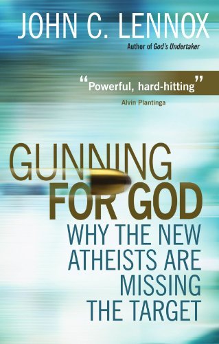 John Lennox Gunning For God Why The New Atheists Are Missing The Target 