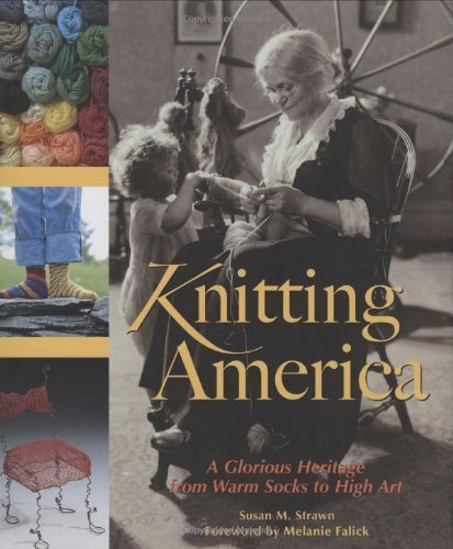 Susan M. Strawn Knitting America A Glorious Heritage From Warm Socks To High Art 