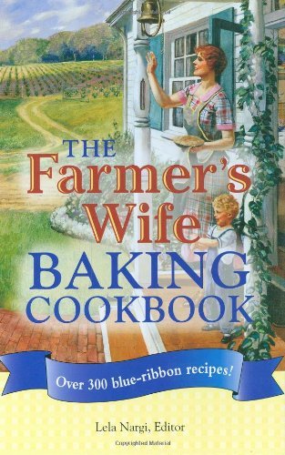 Lela Nargi Farmer's Wife Baking Cookbook The Over 300 Blue Ribbon Recipes 