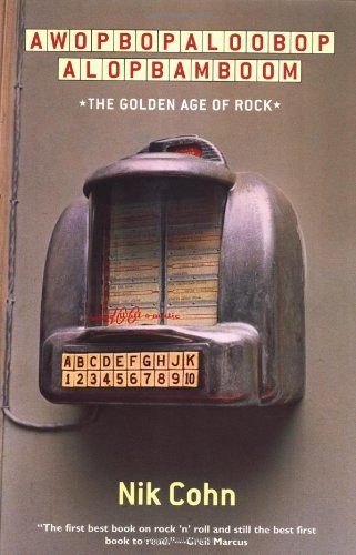 Nik Cohn Awopbopaloobop Alopbamboom The Golden Age Of Rock 