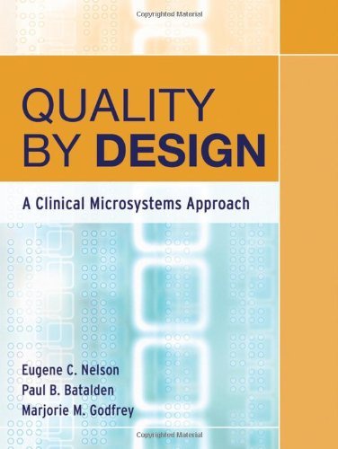Eugene C. Nelson/Quality by Design@ A Clinical Microsystems Approach