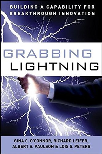 G. C. O'connor Grabbing Lightning Building A Capability For Breakthrough Innovation 