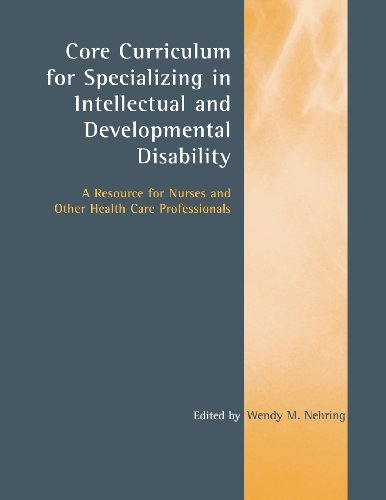 Wendy M. Nehring Core Curriculum For Specializing In Intellectual A A Resource For Nurses And Other Health Care Profe 