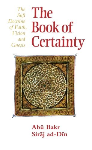 Abu Bakr Siraj Ad Din The Book Of Certainty The Sufi Doctrine Of Faith Vision And Gnosis Rev Expanded 