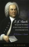 Melvin P. Unger J.S. Bach's Major Works For Voices And Instruments A Listener's Guide 