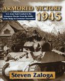 Steven Zaloga Armored Victory 1945 U.S. Army Tank Combat In The European Theater Fro 