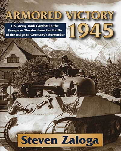 Steven Zaloga Armored Victory 1945 U.S. Army Tank Combat In The European Theater Fro 