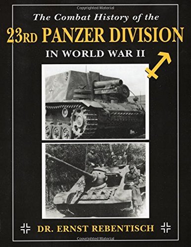 Ernst Rebentisch The Combat History Of The 23rd Panzer Division In 