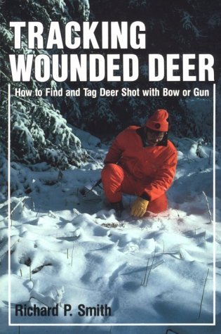 Richard P. Smith Tracking Wounded Deer How To Find And Tag Deer Sh 