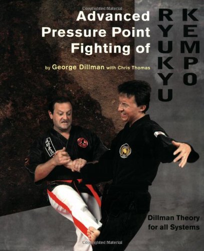 George Dillman Advanced Pressure Point Fighting Of Ryukyu Kempo Dillman Theory For All Systems Point Fighting 