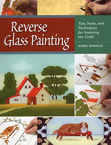 Anne Dimock Reverse Glass Painting Tips Tools And Techniques For Learning The Craf 
