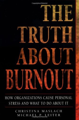 Christina Maslach Truth About Burnout The How Organizations Cause Personal Stress And What 