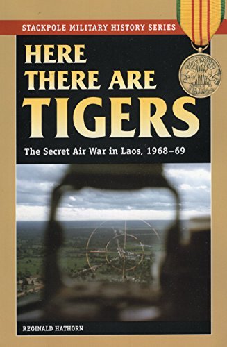 Reginald Hathorn/Here There Are Tigers@ The Secret Air War in Laos, 1968-69