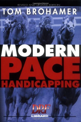 Tom Brohamer Modern Pace Handicapping An Advanced Treatment Of Pace Analysis Revised And Upd 