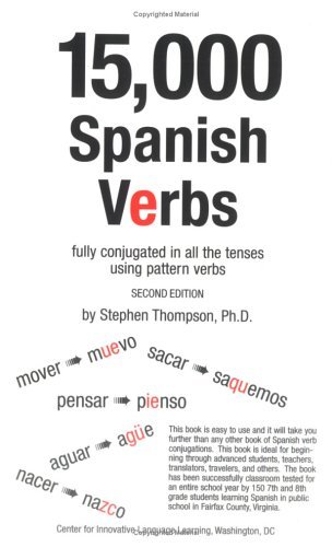 Stephen J. Thompson 15 000 Spanish Verbs Fully Conjugated In All The Tenses Using Pattern 0002 Edition; 