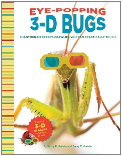 Barry Rothstein Eye Popping 3 D Bugs Phantogram Bugs You Can Practically Touch! [with 