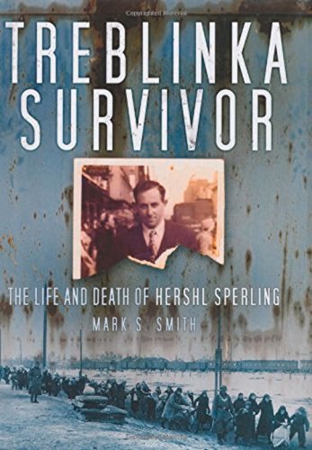 Mark S. Smith Treblinka Survivor The Life And Death Of Hershl Sperling 