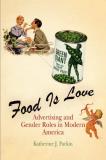 Katherine J. Parkin Food Is Love Advertising And Gender Roles In Modern America 