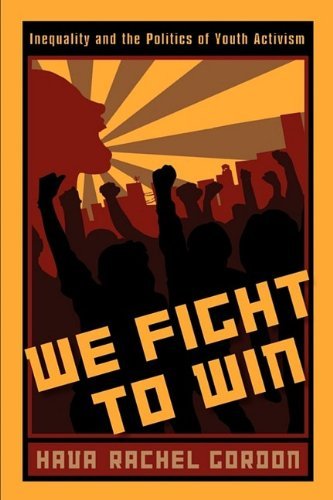 Hava Rachel Gordon/We Fight to Win@ Inequality and the Politics of Youth Activism