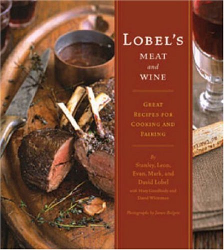 Stanley Lobel/Lobel's Meat And Wine: Great Recipes For Cooking A