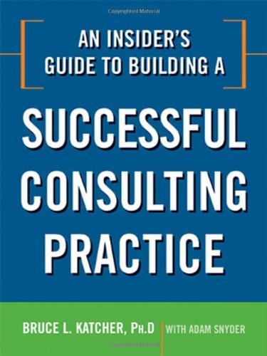 Bruce Katcher/An Insider's Guide to Building a Successful Consul