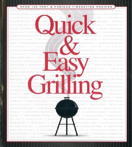 Favorite Recipes Press Quick & Easy Grilling Over 100 Fast & Furious Timesaving Recipes 