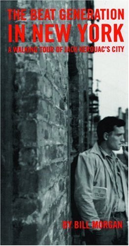 Bill Morgan Beat Generation In New York A Walking Tour Of Jack Kerouac's City 
