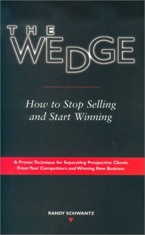 Randy Schwantz The Wedge How To Stop Selling And Start Winning Updated 2008 