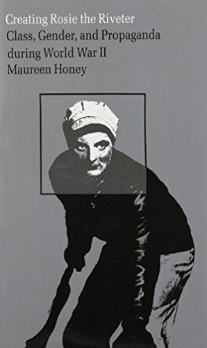 Maureen Honey Creating Rosie The Riveter Class Gender And Propaganda During World War Ii 0002 Edition; 