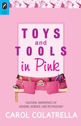 Carol Colatrella Toys And Tools In Pink Cultural Narratives Of Gender Science And Techn 