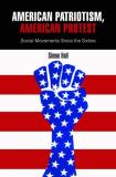 Simon Hall American Patriotism American Protest Social Movements Since The Sixties 
