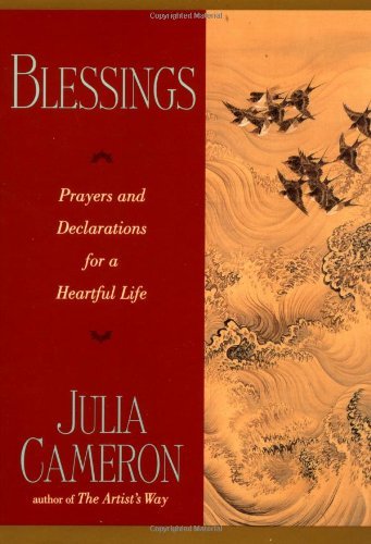 Julia Cameron/Blessings@ Prayers and Declarations for a Heartful Life