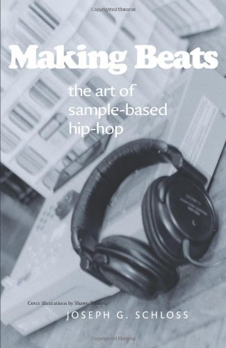 Joseph G. Schloss Making Beats The Art Of Sample Based Hip Hop 
