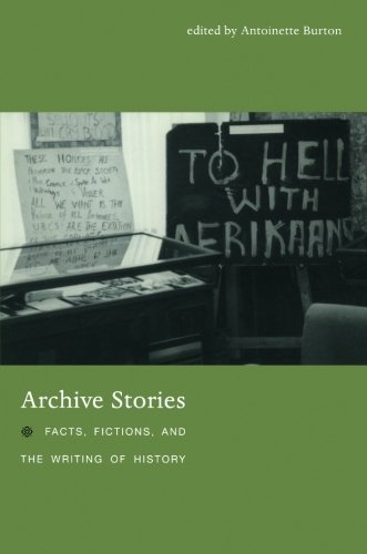 Antoinette Burton Archive Stories Facts Fictions And The Writing Of History 