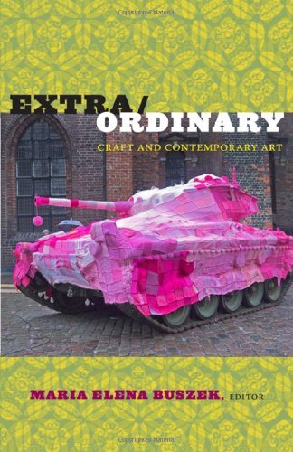 Maria Elena Buszek Extra Ordinary Craft And Contemporary Art 