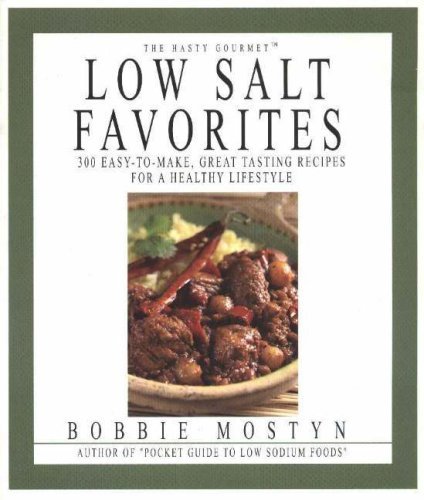 Bobbie Mostyn The Hasty Gourmet Low Salt Favorites 300 Easy To Make Great Tasting Recipes For A Hea 