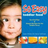 Joan Ahlers So Easy Toddler Food Survival Tips & Simple Recipes For The Toddler Ye 