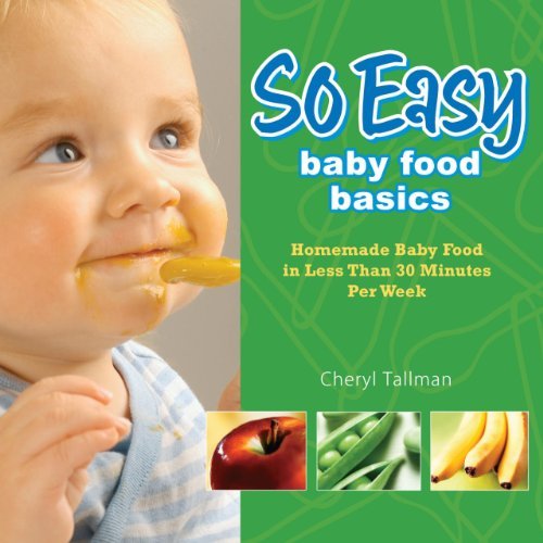 Cheryl Tallman So Easy Baby Food Basics Homemade Baby Food In Less Than 30 Minutes Per We 