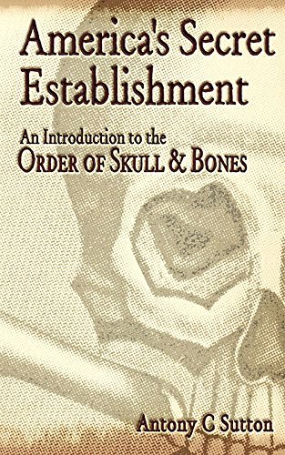 Antony C. Sutton America's Secret Establishment An Introduction To The Order Of Skull & Bones 2002 