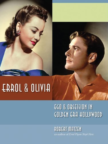 Robert Matzen Errol & Olivia Ego & Obsession In Golden Era Hollywood 